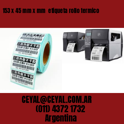 153 x 45 mm x mm  etiqueta rollo termico