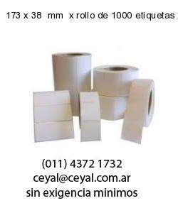 173 x 38  mm  x rollo de 1000 etiquetas x rollos de 5000 etiquet