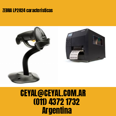 ZEBRA LP2824 caracteristicas