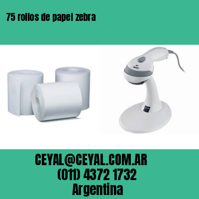 75 rollos de papel zebra