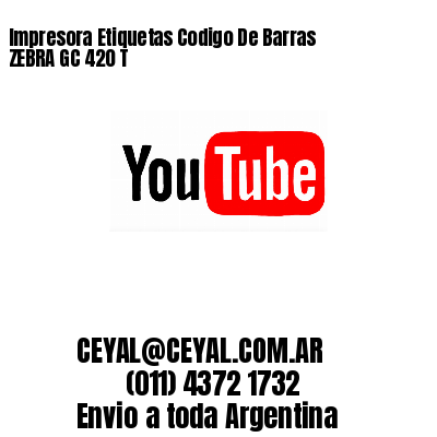 Impresora Etiquetas Codigo De Barras ZEBRA GC 420 T