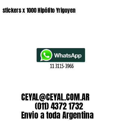 stickers x 1000 Hipólito Yrigoyen