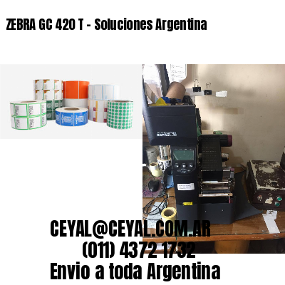 ZEBRA GC 420 T – Soluciones Argentina