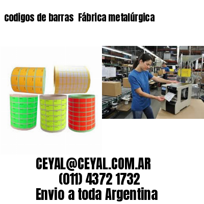 codigos de barras 	Fábrica metalúrgica