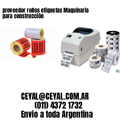 proveedor rollos etiquetas Maquinaria para construcción