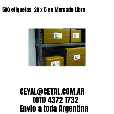500 etiquetas  20 x 5 en Mercado Libre