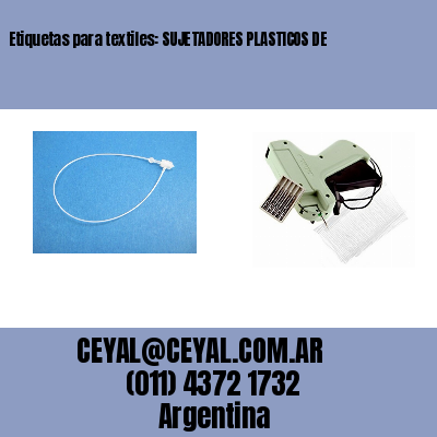Etiquetas para textiles: SUJETADORES PLASTICOS DE 