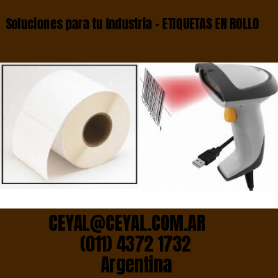 Soluciones para tu Industria – ETIQUETAS EN ROLLO