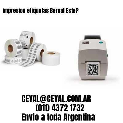 impresion etiquetas Bernal Este?