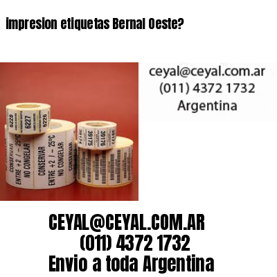 impresion etiquetas Bernal Oeste?
