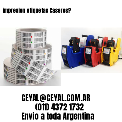 impresion etiquetas Caseros?