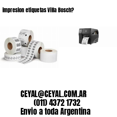 impresion etiquetas Villa Bosch?