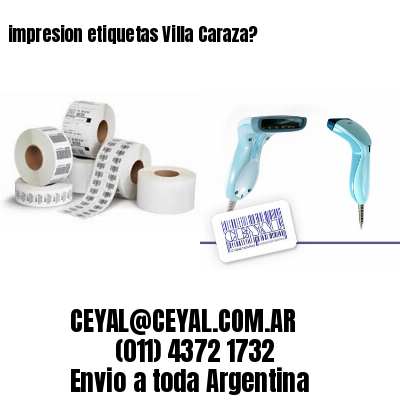 impresion etiquetas Villa Caraza?