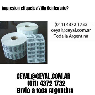 impresion etiquetas Villa Centenario?