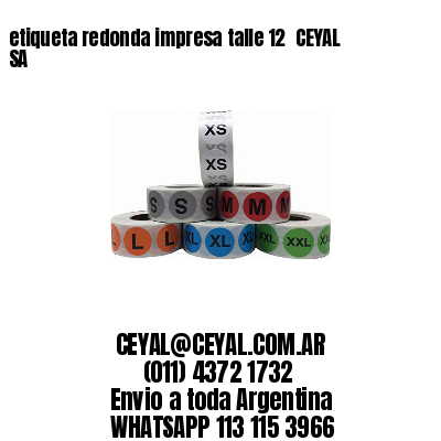 etiqueta redonda impresa talle 12  CEYAL SA