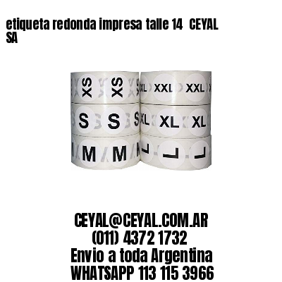 etiqueta redonda impresa talle 14  CEYAL SA