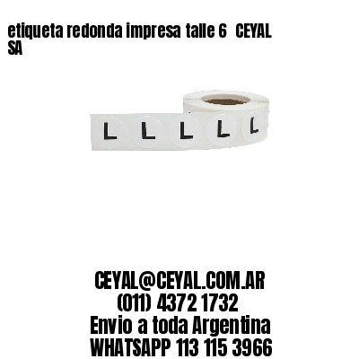 etiqueta redonda impresa talle 6  CEYAL SA