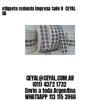 etiqueta redonda impresa talle 8  CEYAL SA