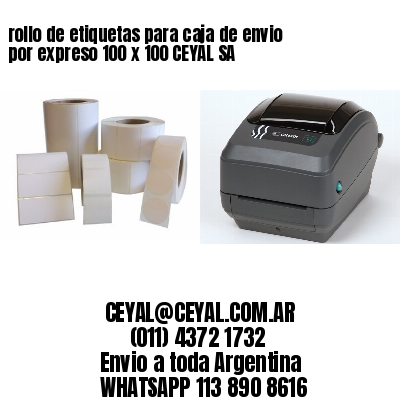 rollo de etiquetas para caja de envio por expreso 100 x 100 CEYAL SA