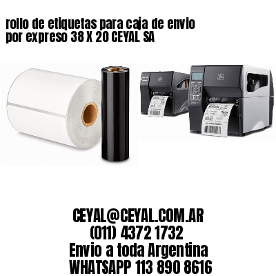 rollo de etiquetas para caja de envio por expreso 38 X 20 CEYAL SA
