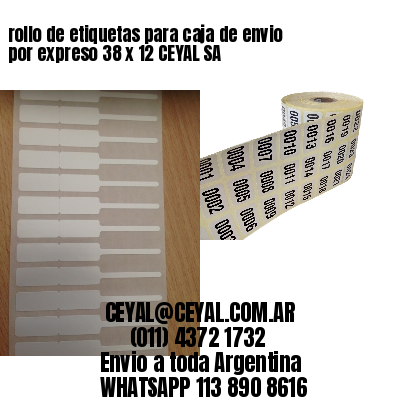 rollo de etiquetas para caja de envio por expreso 38 x 12 CEYAL SA