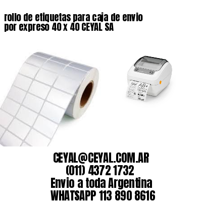 rollo de etiquetas para caja de envio por expreso 40 x 40 CEYAL SA