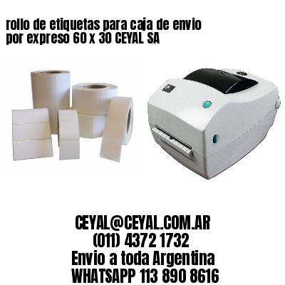 rollo de etiquetas para caja de envio por expreso 60 x 30 CEYAL SA
