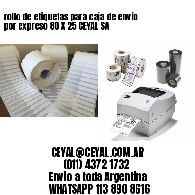 rollo de etiquetas para caja de envio por expreso 80 X 25 CEYAL SA