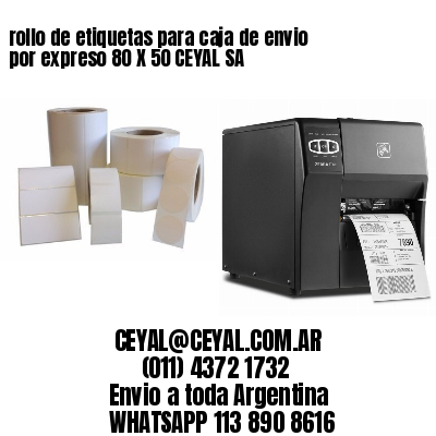 rollo de etiquetas para caja de envio por expreso 80 X 50 CEYAL SA
