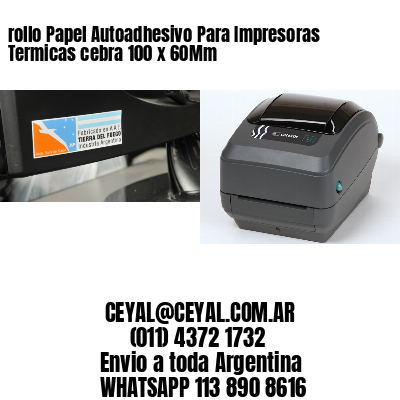 rollo Papel Autoadhesivo Para Impresoras Termicas cebra 100 x 60Mm