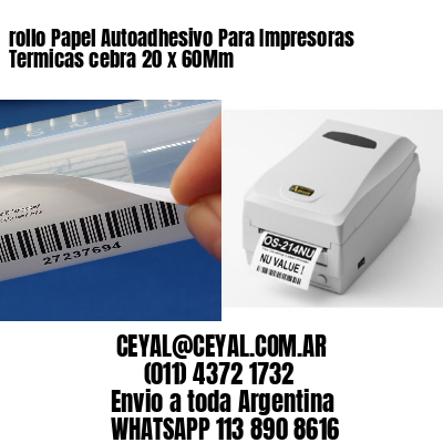 rollo Papel Autoadhesivo Para Impresoras Termicas cebra 20 x 60Mm