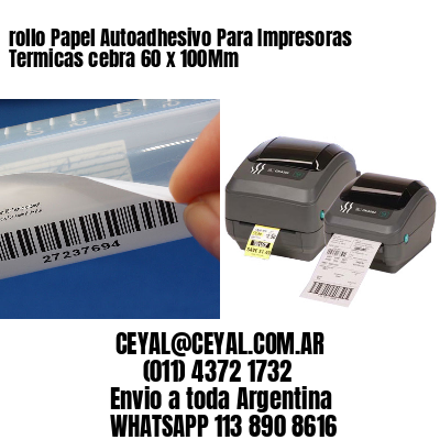 rollo Papel Autoadhesivo Para Impresoras Termicas cebra 60 x 100Mm