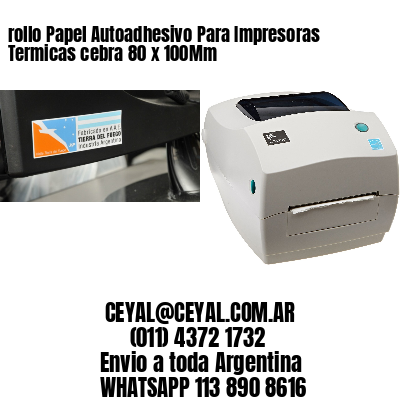 rollo Papel Autoadhesivo Para Impresoras Termicas cebra 80 x 100Mm
