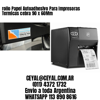 rollo Papel Autoadhesivo Para Impresoras Termicas cebra 90 x 60Mm