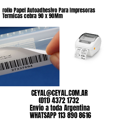 rollo Papel Autoadhesivo Para Impresoras Termicas cebra 90 x 90Mm