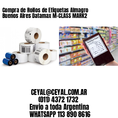 Compra de Rollos de Etiquetas Almagro  Buenos Aires Datamax M-CLASS MARK2