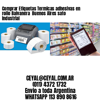 Comprar Etiquetas Termicas adhesivas en rollo Balvanera  Buenos Aires sato industrial