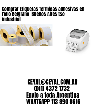 Comprar Etiquetas Termicas adhesivas en rollo Belgrano  Buenos Aires tsc industrial
