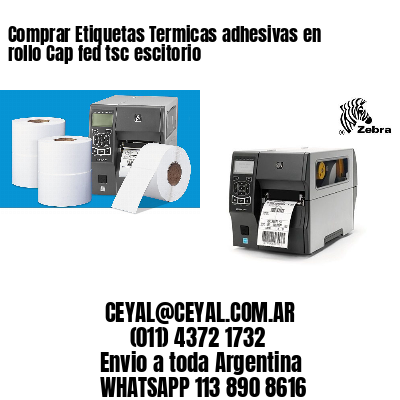 Comprar Etiquetas Termicas adhesivas en rollo Cap fed tsc escitorio