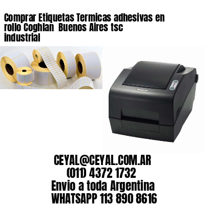 Comprar Etiquetas Termicas adhesivas en rollo Coghlan  Buenos Aires tsc industrial