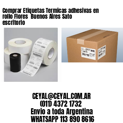 Comprar Etiquetas Termicas adhesivas en rollo Flores  Buenos Aires Sato escritorio
