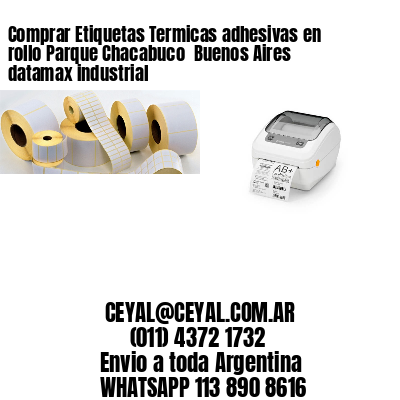 Comprar Etiquetas Termicas adhesivas en rollo Parque Chacabuco  Buenos Aires datamax industrial