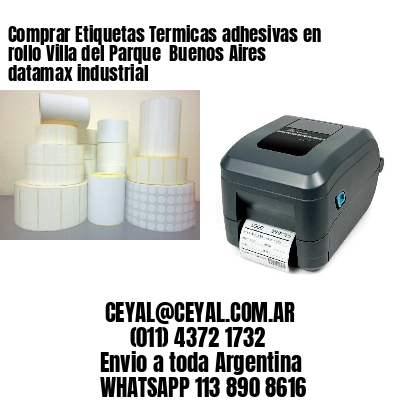 Comprar Etiquetas Termicas adhesivas en rollo Villa del Parque  Buenos Aires datamax industrial