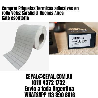 Comprar Etiquetas Termicas adhesivas en rollo Vélez Sársfield  Buenos Aires Sato escritorio