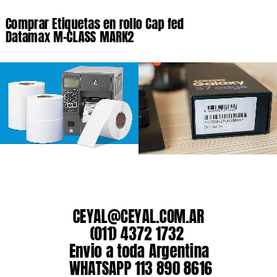 Comprar Etiquetas en rollo Cap fed Datamax M-CLASS MARK2