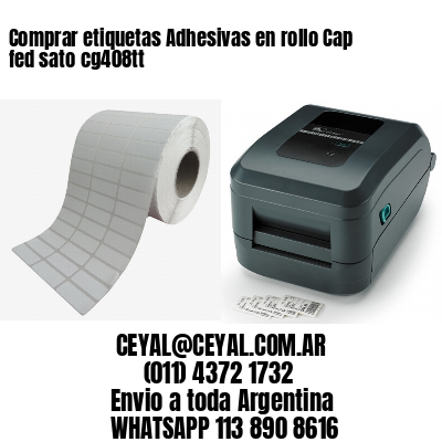 Comprar etiquetas Adhesivas en rollo Cap fed sato cg408tt