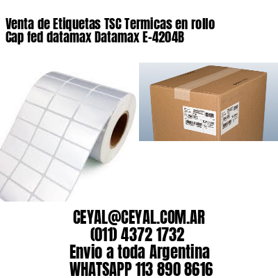 Venta de Etiquetas TSC Termicas en rollo Cap fed datamax Datamax E-4204B