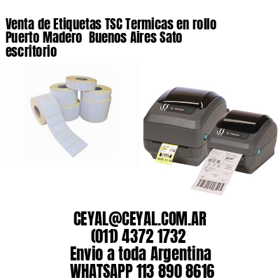 Venta de Etiquetas TSC Termicas en rollo Puerto Madero  Buenos Aires Sato escritorio