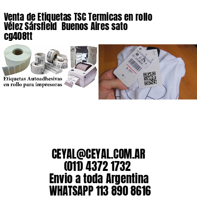 Venta de Etiquetas TSC Termicas en rollo Vélez Sársfield  Buenos Aires sato cg408tt
