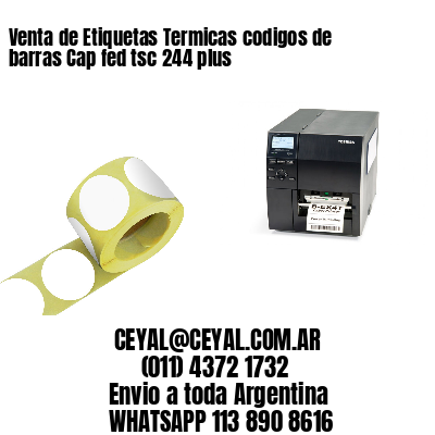 Venta de Etiquetas Termicas codigos de barras Cap fed tsc 244 plus